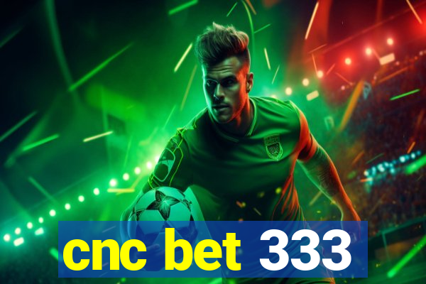 cnc bet 333